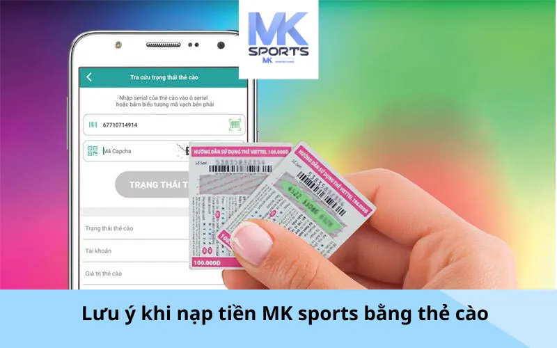 Lưu ý khi nạp tiền MK sports bằng thẻ cào